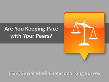 CSAE Social Media Benchmarking Survey Are You Keeping Pace with Your Peers?