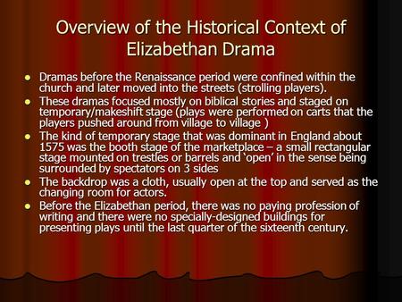 Overview of the Historical Context of Elizabethan Drama Dramas before the Renaissance period were confined within the church and later moved into the streets.