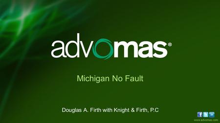 Www.advomas.com Michigan No Fault Douglas A. Firth with Knight & Firth, P.C.