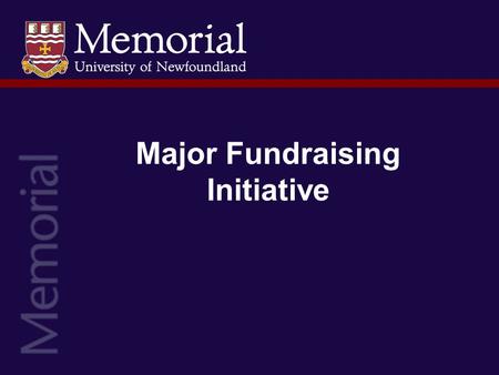 Major Fundraising Initiative. Memorial University launched its largest fund- raising effort to date, The Opportunity Fund, in 1997. The goal was to raise.