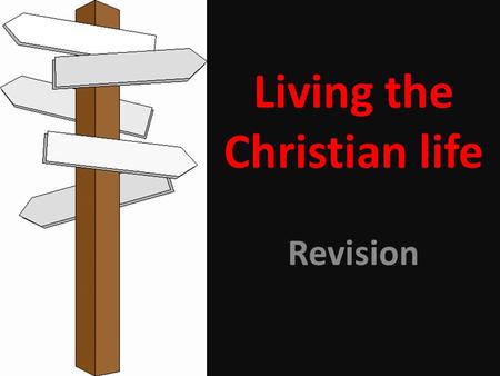 Living the Christian life Revision. Living the Christian Life.