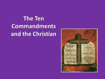 The Ten Commandments and the Christian. 1. The Ten Commandments Were Given To the Nation of Israel Exodus 19:3-6 Psalm 147:19-20 Romans 3:1-2.