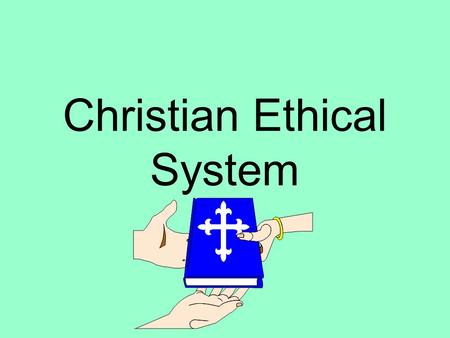 Christian Ethical System. Sources of Guidance Scriptures the natural law human experience authorities and traditions.