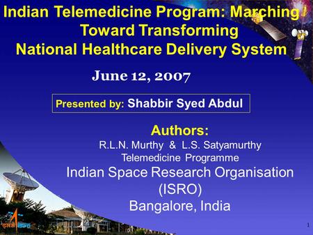 1 Indian Telemedicine Program: Marching Toward Transforming National Healthcare Delivery System Authors: R.L.N. Murthy & L.S. Satyamurthy Telemedicine.