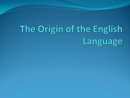 The Origin of the English Language