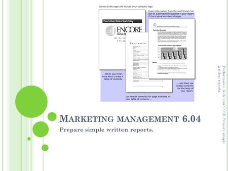 M ARKETING MANAGEMENT 6.04 Prepare simple written reports. Performance Indicator 6.04B Prepare simple written reports.