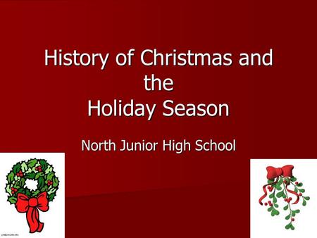 History of Christmas and the Holiday Season North Junior High School.