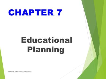 CHAPTER 7 Educational Planning Chapter 7: Educational Planning 1.