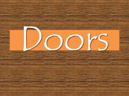 Doors. Deuteronomy 6:9 Write them on the doorframes of your houses and on your gates. Deuteronomy 6:9 Write them on the doorframes of your houses and.