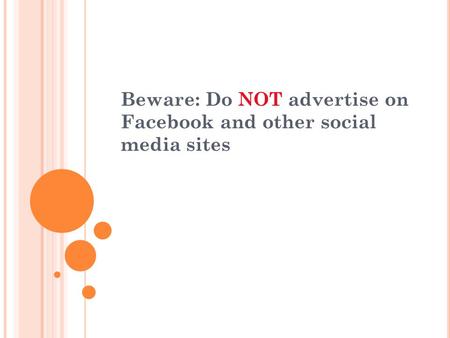 Beware: Do NOT advertise on Facebook and other social media sites.
