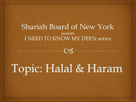 Shariah Board of New York presents I NEED TO KNOW MY DEEN series.