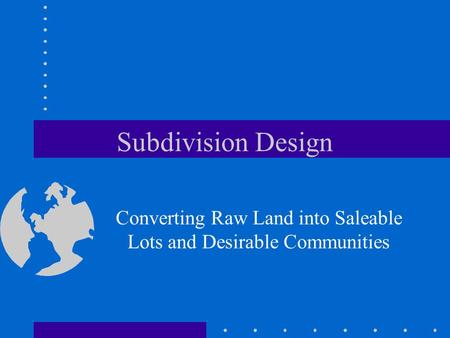 Converting Raw Land into Saleable Lots and Desirable Communities
