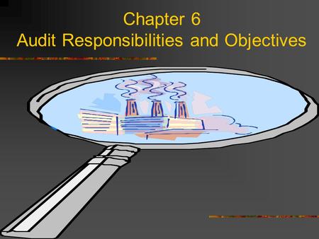 Chapter 6 Audit Responsibilities and Objectives