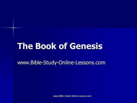 The Book of Genesis www.Bible-Study-Online-Lessons.com www.Bible-Study-Online-Lessons.com.