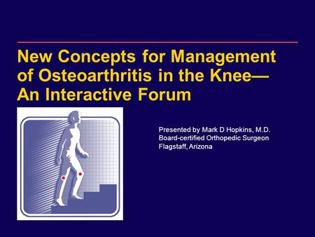 DRAFT for internal Sanofi-Synthelabo use only. Not for distribution. New Concepts for Management of Osteoarthritis in the Knee— An Interactive Forum Presented.
