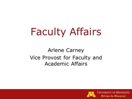 Faculty Affairs Arlene Carney Vice Provost for Faculty and Academic Affairs.