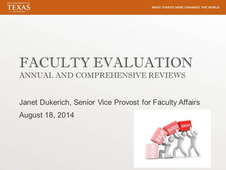 FACULTY EVALUATION ANNUAL AND COMPREHENSIVE REVIEWS Janet Dukerich, Senior Vice Provost for Faculty Affairs August 18, 2014.