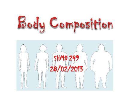 Re-cap BMI WHR Definitions Mass: the body’s total weight. Body composition: The relative percentage of muscle, fat, bone, and other tissues that comprise.