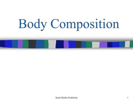 Sport Books Publisher1 Body Composition. Sport Books Publisher2 Body Composition There are three interrelated aspects of the human physique: Size (volume,
