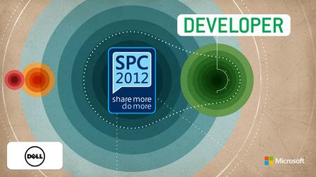 SPC2012 - Developer 4/19/2017 © 2012 Microsoft Corporation. All rights reserved. Microsoft, Windows, and other product names are or may be registered trademarks.