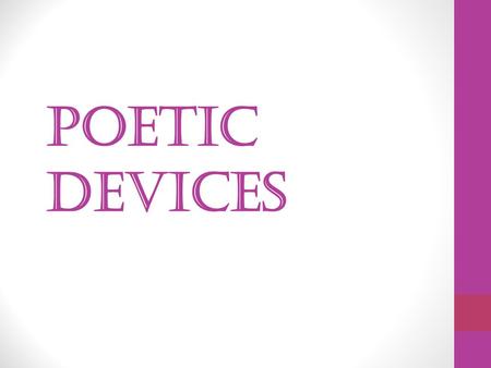 Poetic Devices. The SOUNDS of Words Alliteration Repeated consonant sounds at the beginning of words placed near each other, usually on the same or adjacent.