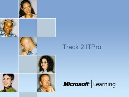 Track 2 ITPro. Track 2 ITPro - Follow up courses, exams and additional resources Courses:  Course 2282: Designing a Microsoft Windows Server 2003 Active.