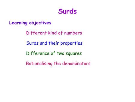 Surds Learning objectives Different kind of numbers