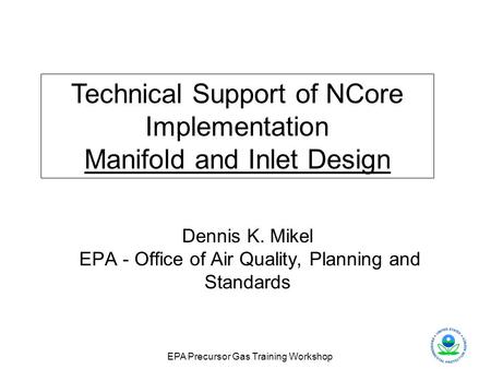 National Air Monitoring Conference - 2006 EPA Precursor Gas Training Workshop Dennis K. Mikel EPA - Office of Air Quality, Planning and Standards Technical.