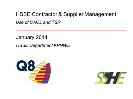HSSE Contractor & Supplier Management January 2014 HSSE Department KPNWE Use of CAOL and TSR.