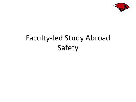 Faculty-led Study Abroad Safety. Outline Definition of an Emergency Preparing for an Emergency – Before Departure – While Abroad Addressing Minor Issues.