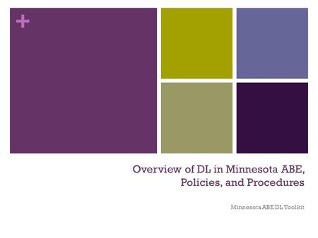 + Overview of DL in Minnesota ABE, Policies, and Procedures Minnesota ABE DL Toolkit.