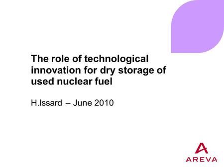 The role of technological innovation for dry storage of used nuclear fuel H.Issard – June 2010.