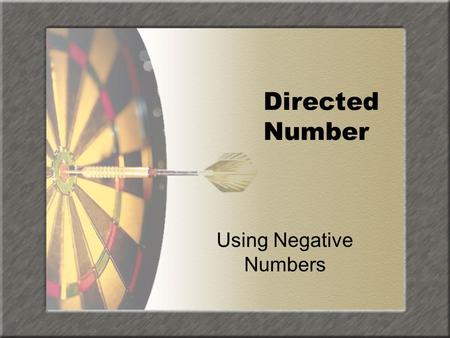 Directed Number Using Negative Numbers. Objective To able to –Add & Subtract negative numbers –Multiply & Divide negative numbers.