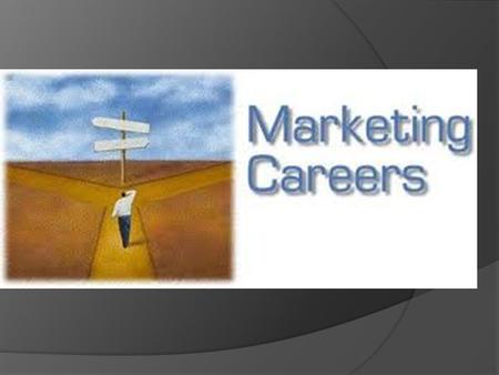 Careers in Marketing  Marketing is a fantastic field of business because there are numerous amount of jobs that fit under the label “marketing”  The.