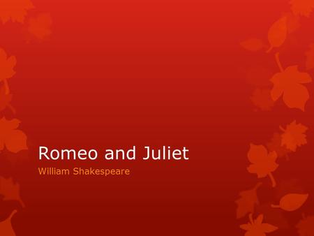 Romeo and Juliet William Shakespeare. Tragedy  When the protagonist dies  Caused by their tragic flaw or hamartia  Essentially a good character, but.