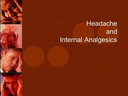 Headache and Internal Analgesics. Headaches Most common pain complaint 40% of US population have recurrent HA Classifications:  Primary HA: 90% of HAs,