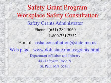 Safety Grant Program Workplace Safety Consultation Safety Grants Administrator Phone: (651) 284-5060 1-800-731-7232 1-800-731-7232