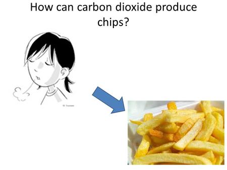 How can carbon dioxide produce chips?. What is happening here?