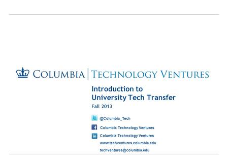 Introduction to University Tech Transfer Fall Columbia Technology Ventures