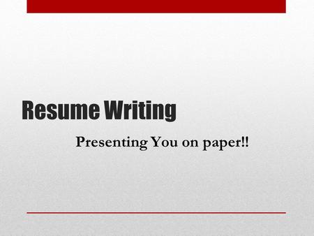 Resume Writing Presenting You on paper!!. People skim resumes! Time and money are valuable and in short supply Your resume may only get looked at for.