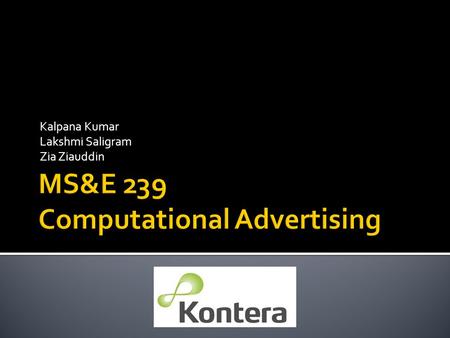 Kalpana Kumar Lakshmi Saligram Zia Ziauddin.  The first banner ads were shown in 1993  It’s been 18 years and online advertising has grown tremendously;