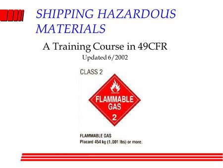 SHIPPING HAZARDOUS MATERIALS A Training Course in 49CFR Updated 6/2002.
