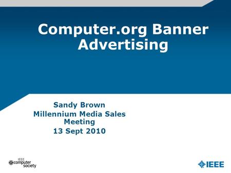 Computer.org Banner Advertising Sandy Brown Millennium Media Sales Meeting 13 Sept 2010.