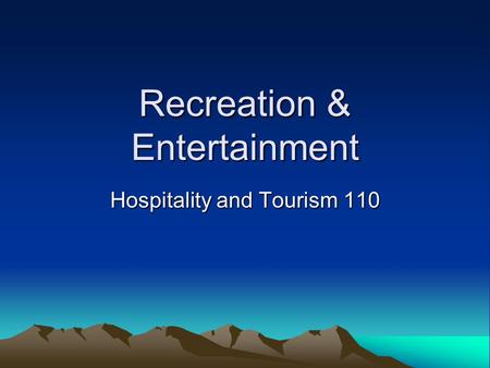 Recreation & Entertainment Hospitality and Tourism 110.