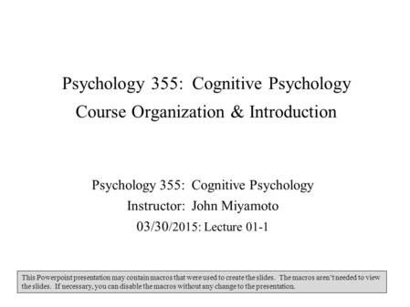 Psychology 355: Cognitive Psychology Course Organization & Introduction Psychology 355: Cognitive Psychology Instructor: John Miyamoto 03/30/2015: Lecture.