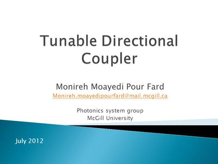 Monireh Moayedi Pour Fard Photonics system group McGill University July 2012.