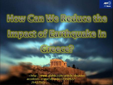 ..  Greece is a country with many Earthquakes  In the recent memory, there were magnitude 6.5 earthquake on 8th of June, 2009.