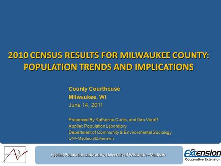 Applied Population Laboratory, University of Wisconsin –Madison 2010 CENSUS RESULTS FOR MILWAUKEE COUNTY: POPULATION TRENDS AND IMPLICATIONS County Courthouse.