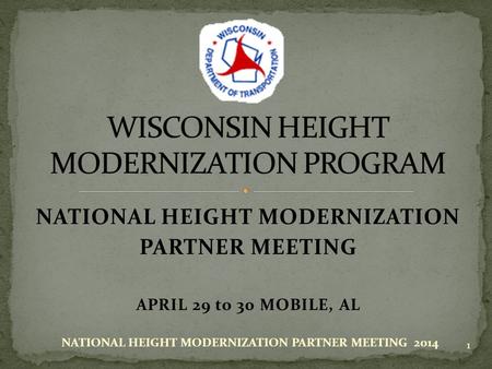 NATIONAL HEIGHT MODERNIZATION PARTNER MEETING APRIL 29 to 30 MOBILE, AL 1 NATIONAL HEIGHT MODERNIZATION PARTNER MEETING 2014.