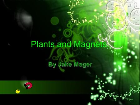 Plants and Magnets. By Jake Mager.